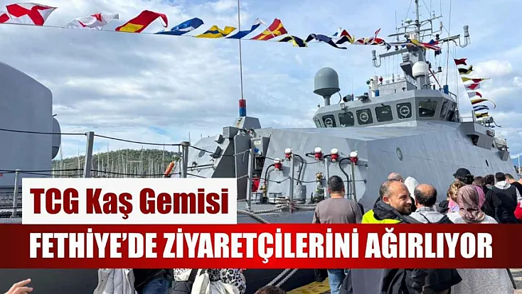 TCG Kaş Gemisi, Fethiye’de ziyaretçilerini ağırlıyor