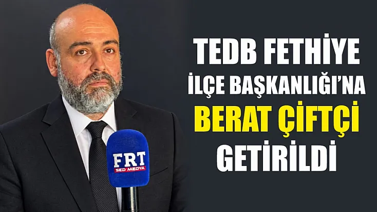 TEDB Fethiye İlçe Başkanlığı’na Berat Çiftçi getirildi