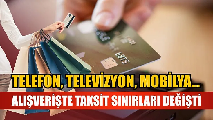 Telefon, televizyon, mobilya… Alışverişte taksit sınırları değişti