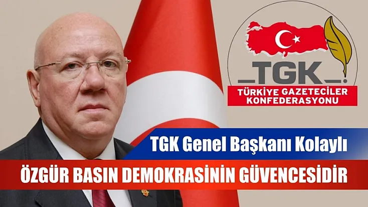 TGK Genel Başkanı Kolaylı: Özgür basın demokrasinin güvencesidir