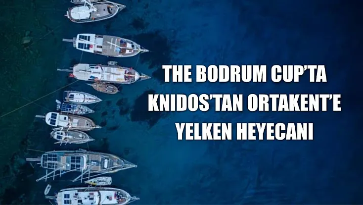 The Bodrum Cup'ta Knidos'tan Ortakent'e yelken heyecanı