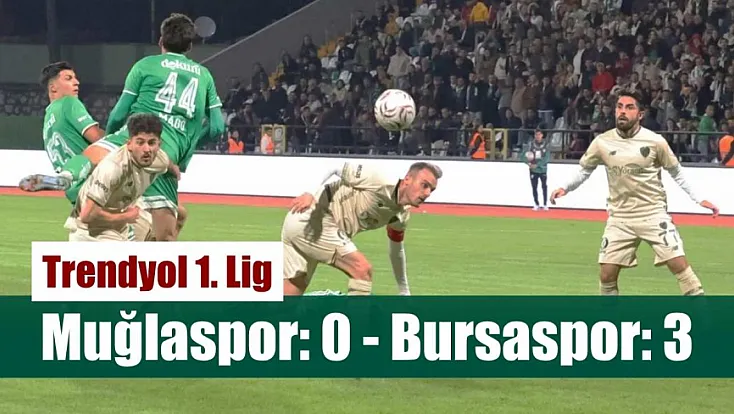Trendyol 1. Lig: Muğlaspor: 0 - Bursaspor: 3