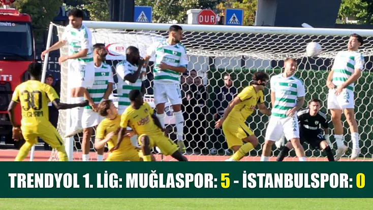 Trendyol 1. Lig: Muğlaspor: 5 - İstanbulspor: 0
