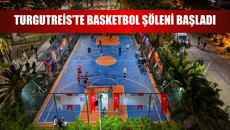 Turgutreis’te basketbol şöleni başladı