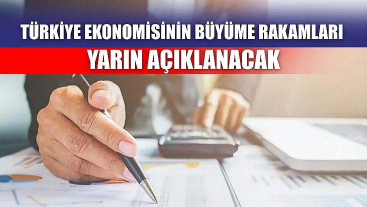 Türkiye ekonomisinin büyüme rakamları yarın açıklanacak