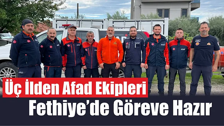 Üç ilden AFAD ekipleri Fethiye’de göreve hazır