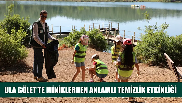 Ula Gölet'te Miniklerden Anlamlı Temizlik Etkinliği