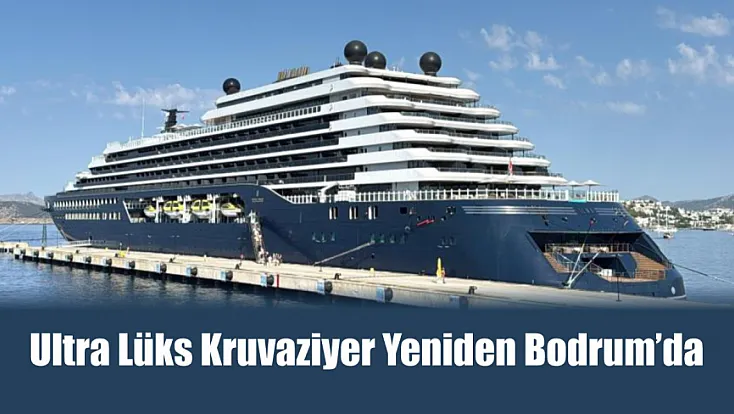 Ultra lüks kruvaziyer yeniden Bodrum’da