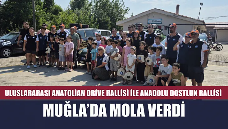 Uluslararası Anatolian Drive Rallisi ile Anadolu Dostluk Rallisi Muğla'da mola verdi