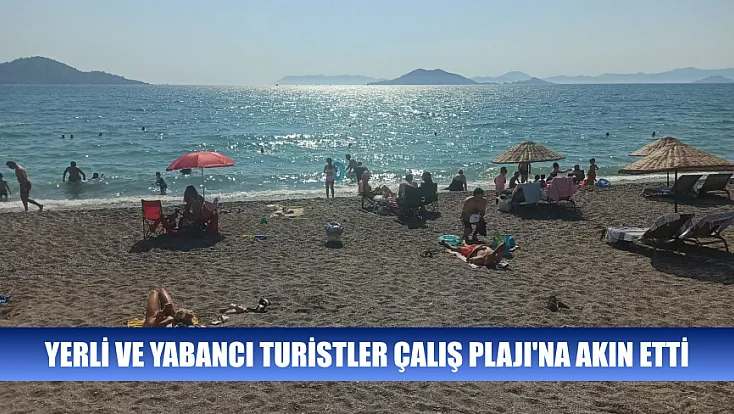 Yerli ve Yabancı Turistler Çalış Plajı'na Akın Etti