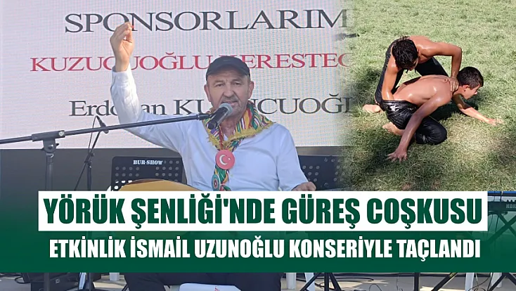 Yörük Şenliği'nde Güreş Coşkusu, Etkinlik İsmail Uzunoğlu Konseriyle Taçlandı