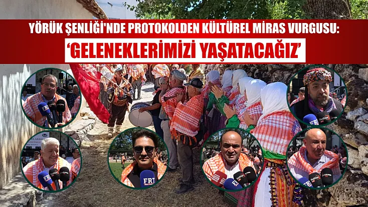 Yörük Şenliği'nde Protokolden Kültürel Miras Vurgusu: ‘Geleneklerimizi Yaşatacağız’