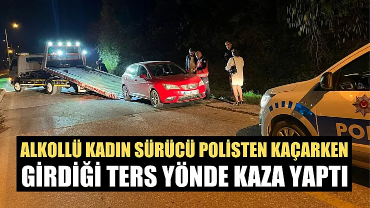 Alkollü kadın sürücü polisten kaçarken girdiği ters yönde kaza yaptı