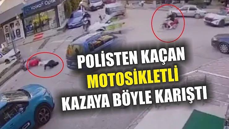 Polisten kaçan motosikletli kazaya böyle karıştı