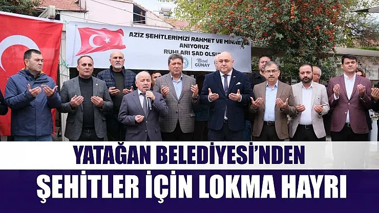 Yatağan Belediyesi'nden Şehitler İçin Lokma Hayrı