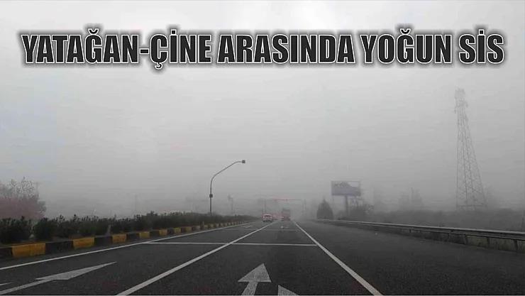 Yatağan-Çine arasında yoğun sis