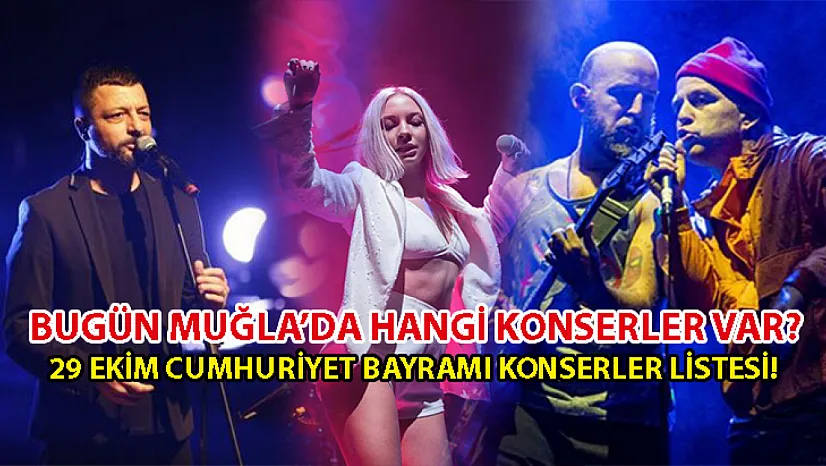 Bugün Muğla'da Hangi Konserler Var? 29 Ekim Cumhuriyet Bayramı Konserler Listesi