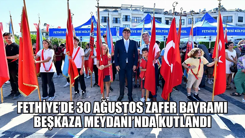 Fethiye'de 30 Ağustos Zafer Bayramı Beşkaza Meydanı'nda Kutlandı