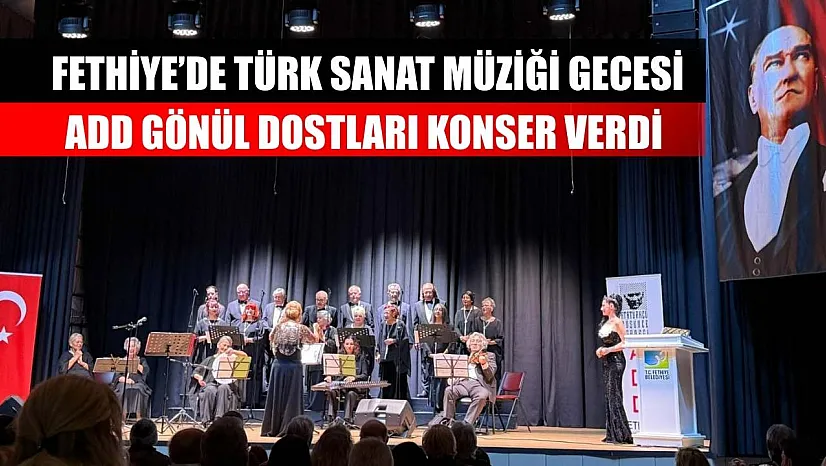 Fethiye'de Türk Sanat Müziği Gecesi: ADD Gönül Dostları Konser Verdi