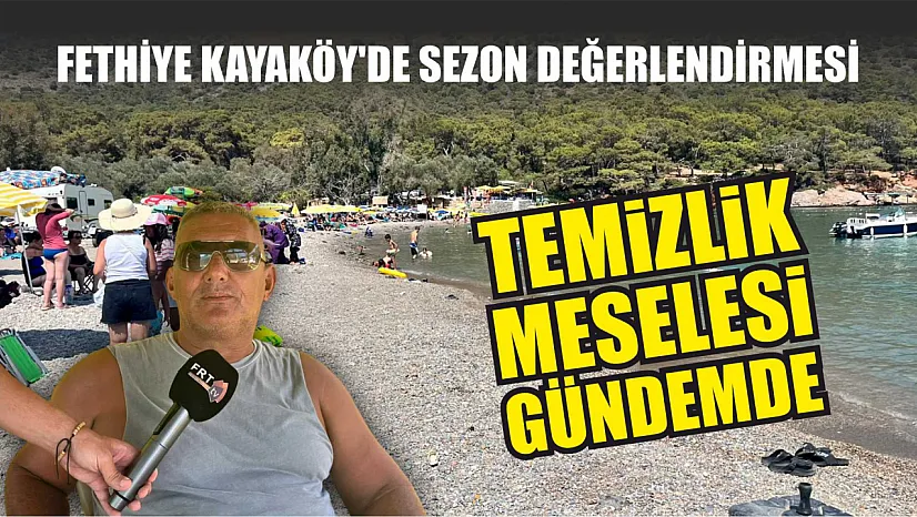 Fethiye Kayaköy'de sezon değerlendirmesi: Temizlik meselesi gündemde