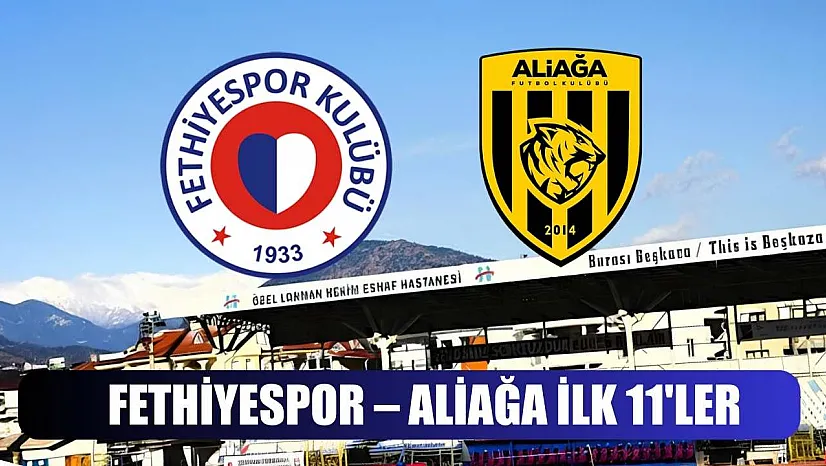 Fethiyespor – Aliağa ilk 11'ler
