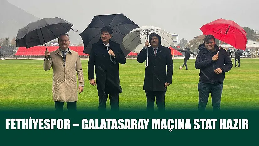 Fethiyespor – Galatasaray maçına stat hazır