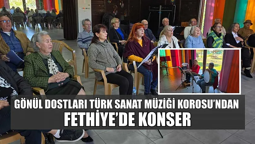 Gönül Dostları Türk Sanat Müziği Korosu'ndan Fethiye'de konser