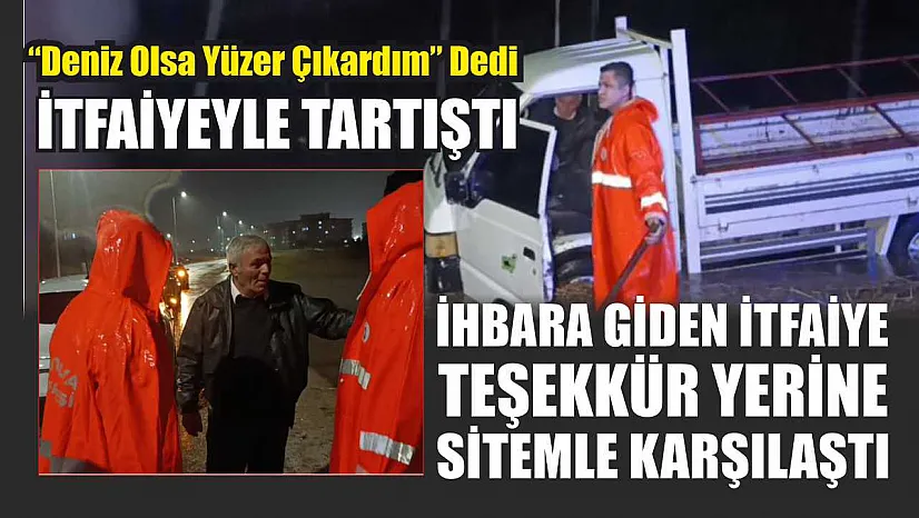 İhbara giden itfaiye teşekkür yerine sitemle karşılaştı