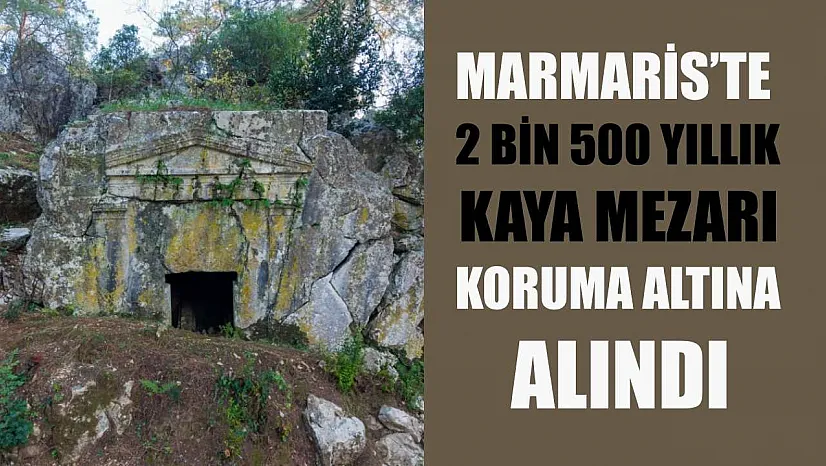 Marmaris'te 2 bin 500 yıllık kaya mezarı koruma altına alındı