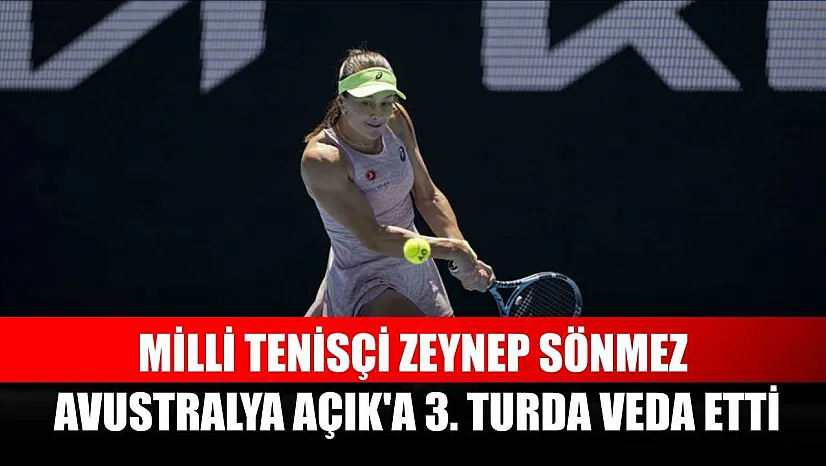 Milli tenisçi Zeynep Sönmez, Avustralya Açık'a 3. turda veda etti