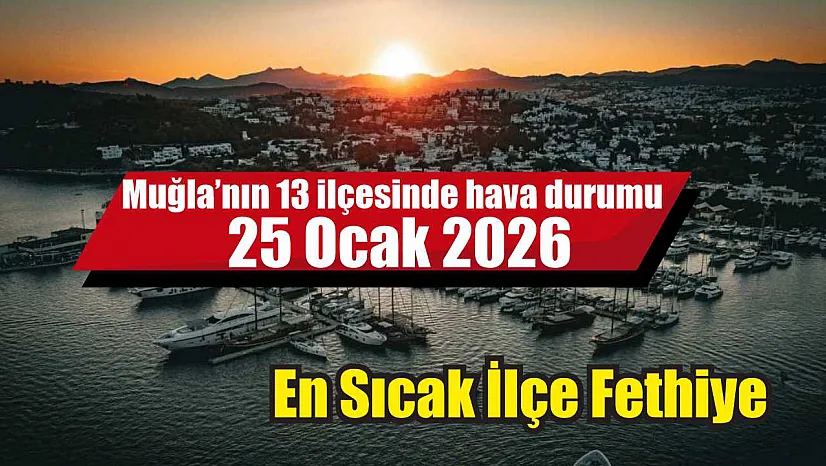 Muğla'nın 13 ilçesinde hava durumu 25 Ocak 2026