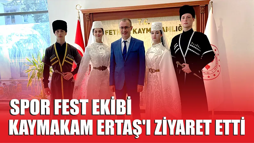 Spor Fest ekibi Kaymakam Ertaş'ı ziyaret etti