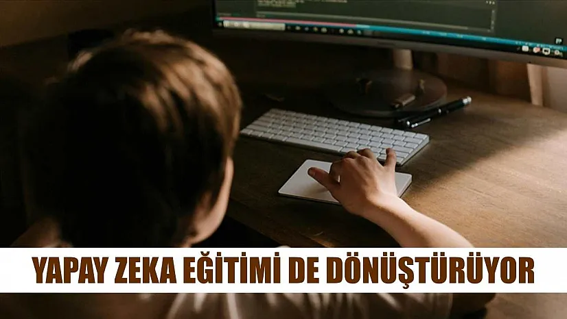 Yapay zeka eğitimi de dönüştürüyor