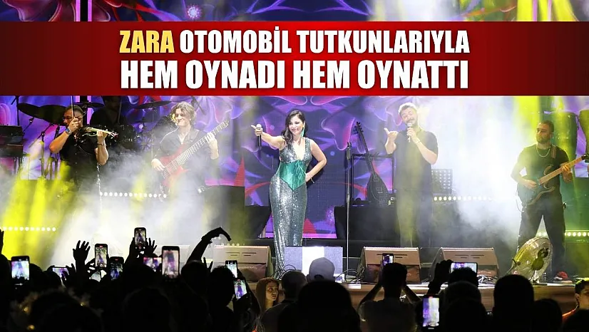 Zara otomobil tutkunlarıyla hem oynadı hem oynattı