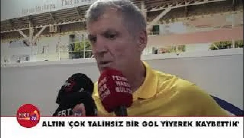Altın 'Çok talihsiz bir gol yiyerek kaybettik'