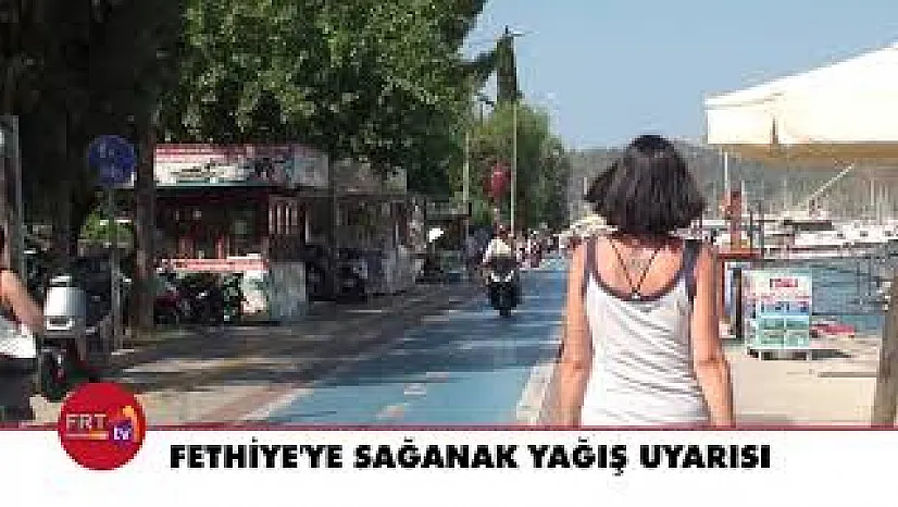 Fethiye'ye Sağanak Yağış Uyarısı