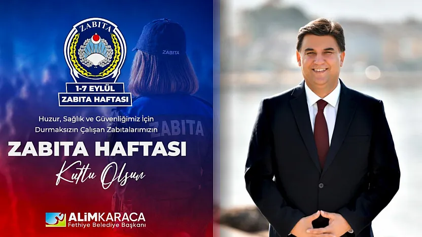 Fethiye Belediye Başkanı Alim Karaca'dan Zabıta Haftası Mesajı