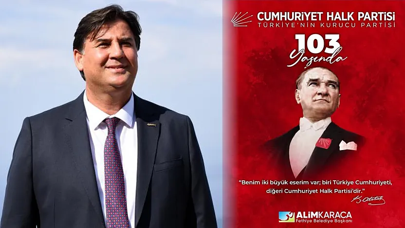 Fethiye Belediye Başkanı Karaca: 'CHP, Cumhuriyetimizin köklü mirasıdır'
