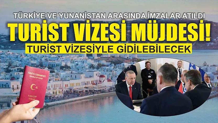 Türkiye ve Yunanistan arasında imzalar atıldı! 7 gün süre ile turist vizesiyle gidilebilecek