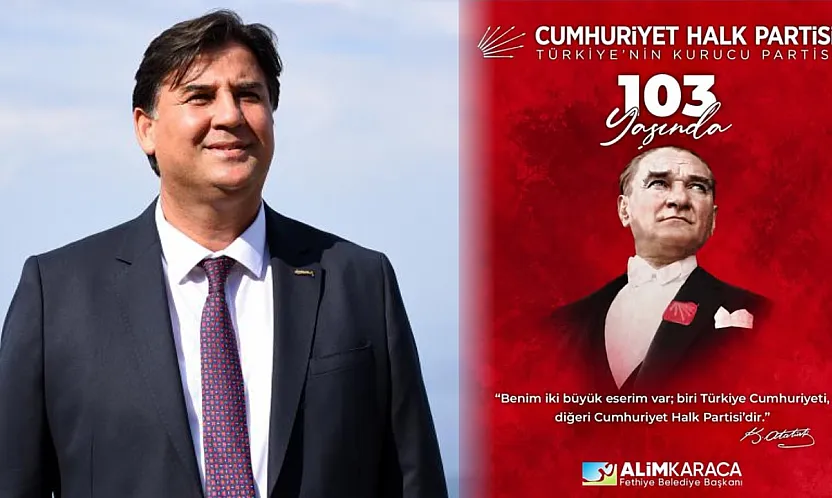 Fethiye Belediye Başkanı Karaca: 'CHP, Cumhuriyetimizin köklü mirasıdır'