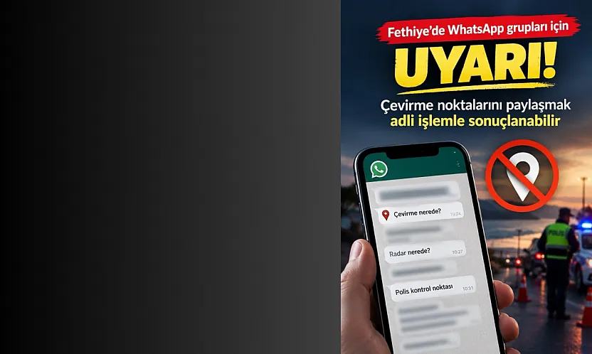 Fethiye'de WhatsApp grupları için uyarı: Çevirme noktalarını paylaşmak adli işlemle sonuçlanabilir