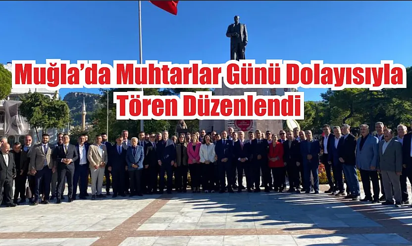 Muğla'da Muhtarlar Günü dolayısıyla tören düzenlendi