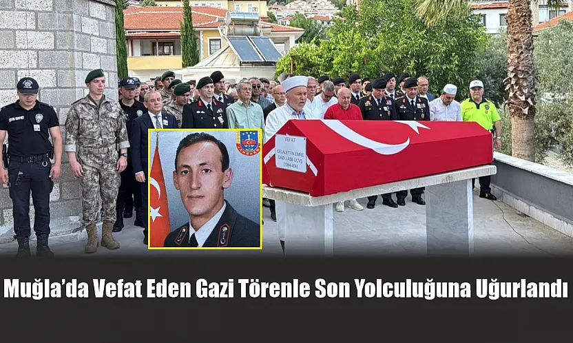 Muğla'da vefat eden gazi törenle son yolculuğuna uğurlandı